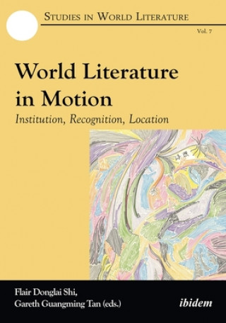 Knjiga World Literature in Motion - Institution, Recognition, Location FLAIR DONGLAI SHI