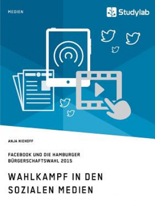Książka Wahlkampf in den sozialen Medien. Facebook und die Hamburger Burgerschaftswahl 2015 Anja Niehoff