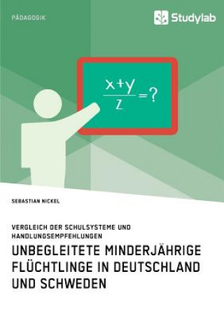 Buch Unbegleitete minderjahrige Fluchtlinge in Deutschland und Schweden. Vergleich der Schulsysteme und Handlungsempfehlungen Sebastian Nickel