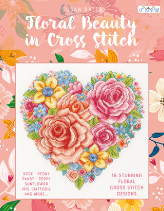 Könyv Floral Beauty in Cross Stitch: 16 Floral Cross Stitch Designs Susan Bates