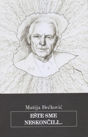 Kniha Ešte sme neskončili... Matija Bećković