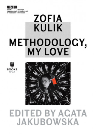 Könyv Zofia Kulik - Methodology, My Love Agata Jakubowska