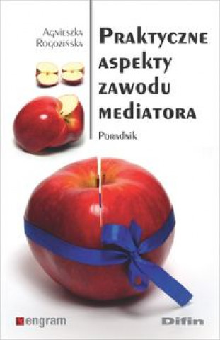 Könyv Praktyczne aspekty zawodu mediatora Rogozińska Agnieszka