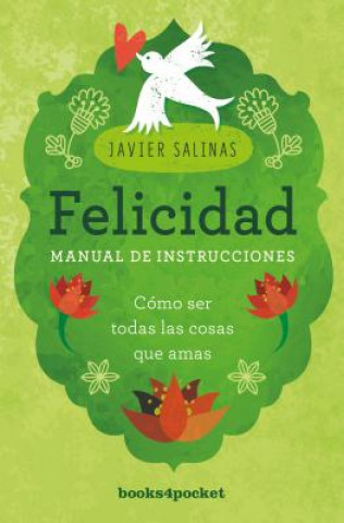 Könyv Felicidad, manual de instrucciones : cómo ser todas las cosas que amas Javier Salinas