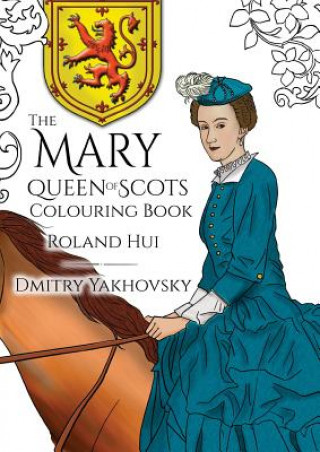 Knjiga Mary, Queen of Scots Colouring Book ROLAND HUI