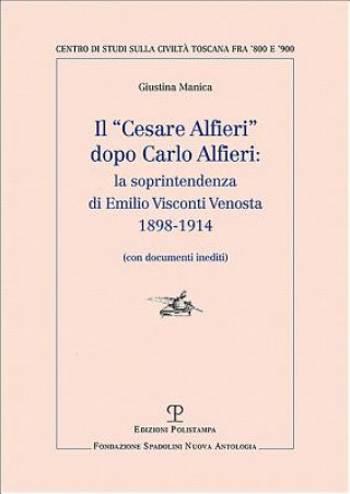 Könyv Il "cesare Alfieri" Dopo Carlo Alfieri: La Soprintendenza Di Emilio Visconti Venosta (1898-1914): (con Documenti Inediti) Giustina Manica