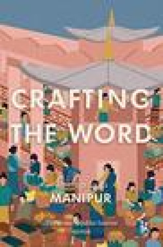 Könyv Crafting the Word - Writings from Manipur Thingnam Anjulika Samom