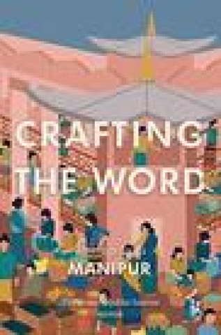 Book Crafting the Word - Writings from Manipur Thingnam Anjulika Samom