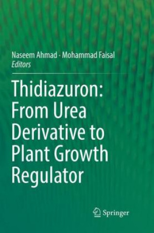 Kniha Thidiazuron: From Urea Derivative to Plant Growth Regulator Naseem Ahmad