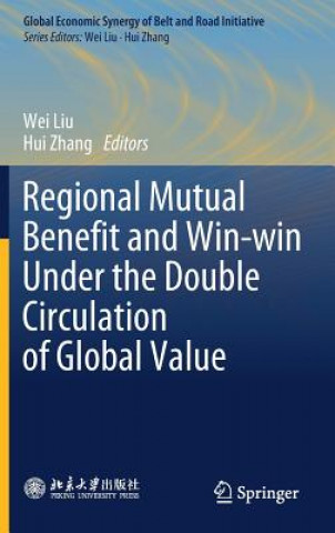 Książka Regional Mutual Benefit and Win-win Under the Double Circulation of Global Value Wei Liu