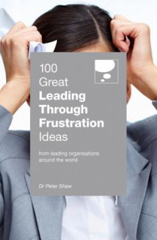 Könyv 100 Great Leading Through Frustration Ideas PETER SHAW