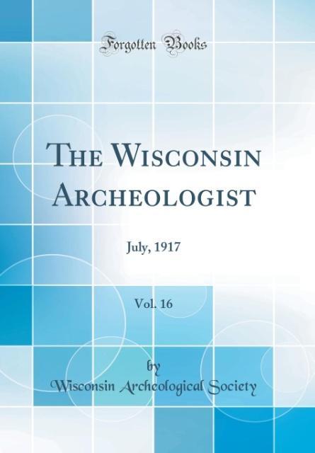 Boek Society, W: Wisconsin Archeologist, Vol. 16 Wisconsin Archeological Society
