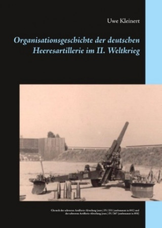 Carte Organisationsgeschichte der deutschen Heeresartillerie im II. Weltkrieg Uwe Kleinert