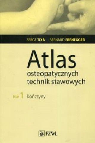 Carte Atlas osteopatycznych technik stawowych Tom 1 Kończyny Tixa Serge