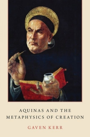 Könyv Aquinas and the Metaphysics of Creation Gaven Kerr