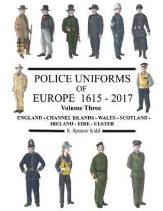 Knjiga Police Uniforms of Europe 1615 - 2017 Volume Three R. Spencer Kidd