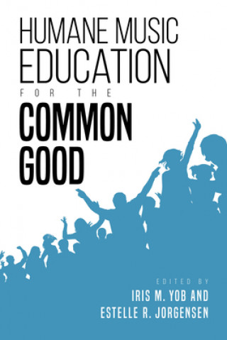 Kniha Humane Music Education for the Common Good Iris M. Yob