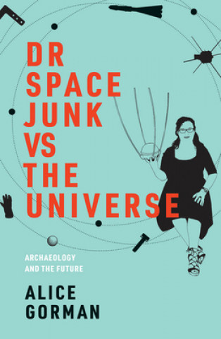 Knjiga Dr Space Junk vs The Universe Alice Gorman