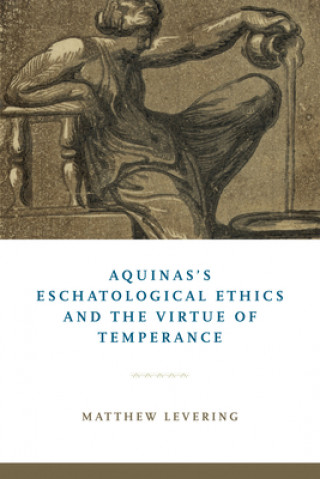 Buch Aquinas's Eschatological Ethics and the Virtue of Temperance Matthew Levering