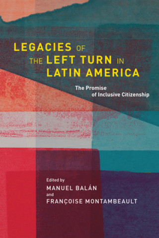 Kniha Legacies of the Left Turn in Latin America Manuel Balan