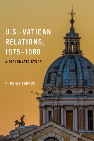 Könyv U.S.-Vatican Relations, 1975-1980 P. Peter Sarros