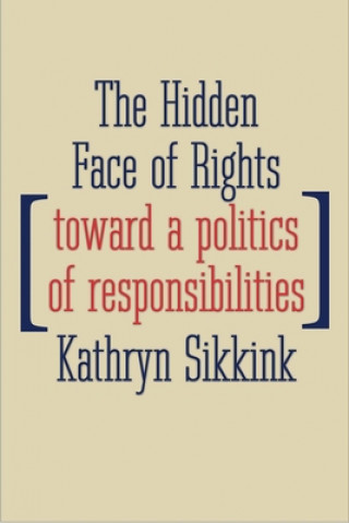 Kniha Hidden Face of Rights Kathryn Sikkink