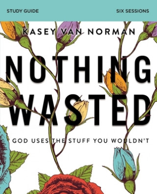 Könyv Nothing Wasted Study Guide Kasey Van Norman