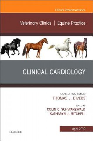 Kniha Clinical Cardiology, An Issue of Veterinary Clinics of North America: Equine Practice Colin Schwarzwald