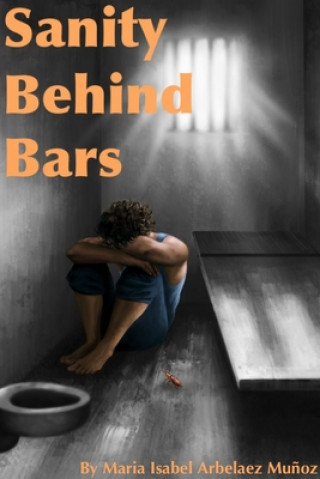 Knjiga Sanity Behind Bars Maria Isabel Arbelaez Munoz
