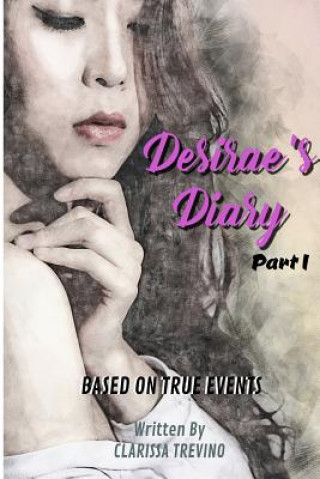 Knjiga Desirae's Diary - Part I Clarissa Trevino