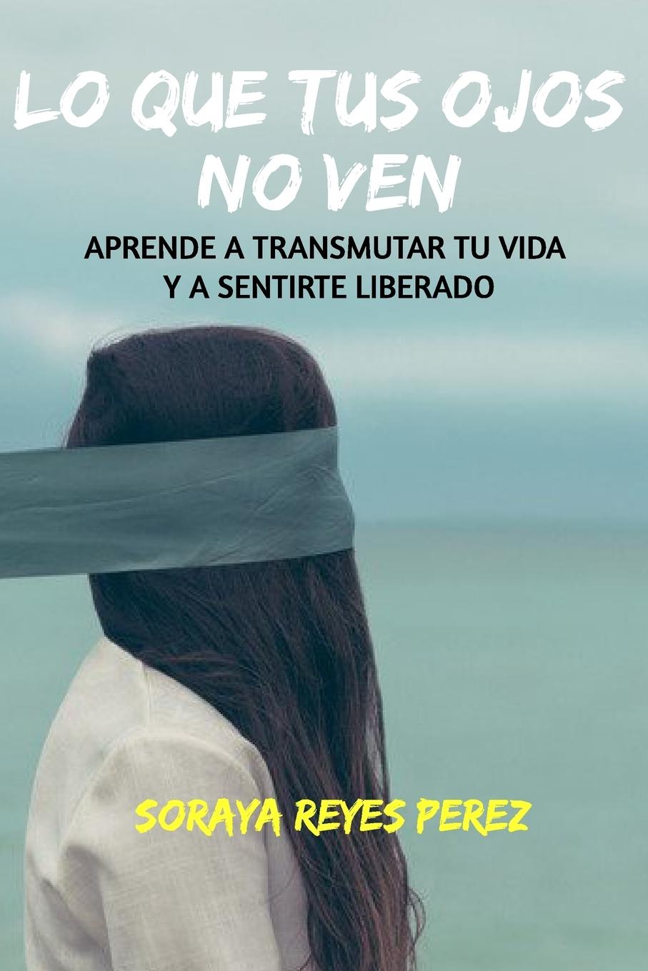 Könyv Lo que tus ojos no ven Soraya Reyes Perez