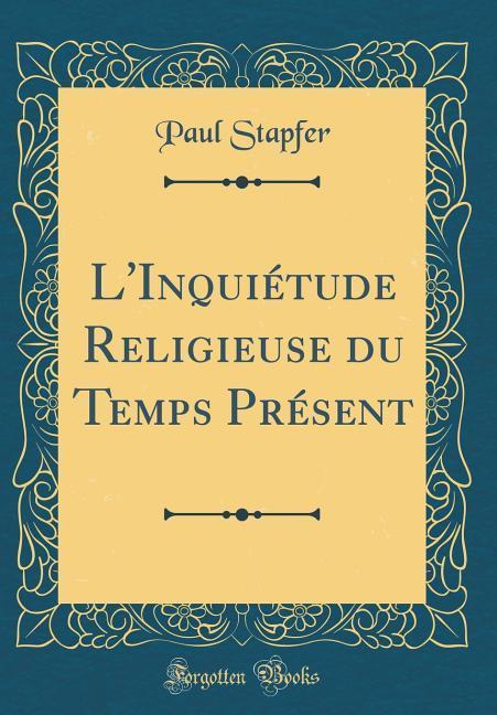 Kniha Stapfer, P: L'Inquiétude Religieuse du Temps Présent (Classi Paul Stapfer