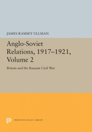 Kniha Anglo-Soviet Relations, 1917-1921, Volume 2 James Ramsey Ullman