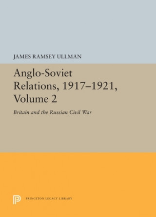 Book Anglo-Soviet Relations, 1917-1921, Volume 2 James Ramsey Ullman