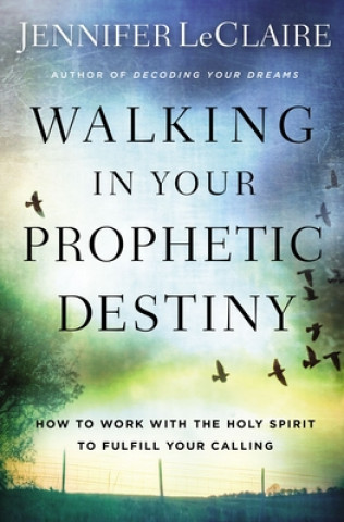Carte Walking in Your Prophetic Destiny Jennifer Leclaire