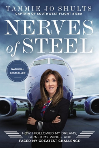 Carte Nerves of Steel: How I Followed My Dreams, Earned My Wings, and Faced My Greatest Challenge Captain Tammie Jo Shults