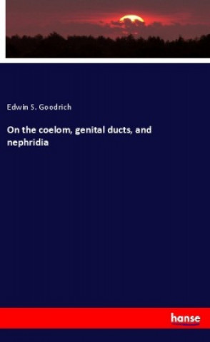 Книга On the coelom, genital ducts, and nephridia Edwin S. Goodrich