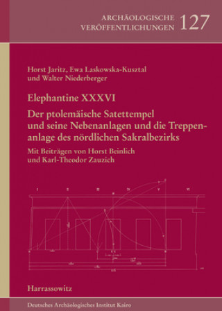 Livre Elephantine XXXVI. Der ptolemäische Satettempel und seine Nebenanlagen und die Treppenanlage des nördlichen Sakralbezirks Horst Jaritz