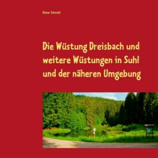 Książka Die Wüstung Dreisbach und weitere Wüstungen in Suhl und der näheren Umgebung Dieter Schmidt