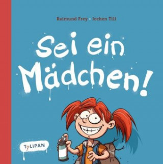 Knjiga Sei ein Mädchen! Raimund Frey