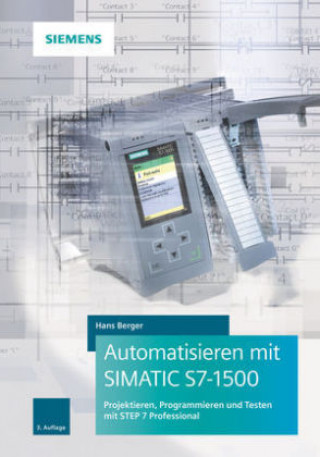 Book Automatisieren mit SIMATIC S7-1500 3e - Projektieren, Programmieren und Testen mit STEP 7 Professional Hans Berger