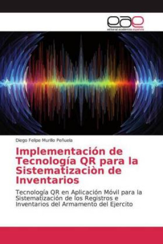 Kniha Implementación de Tecnología QR para la Sistematizaci?n de Inventarios Diego Felipe Murillo Pe?uela