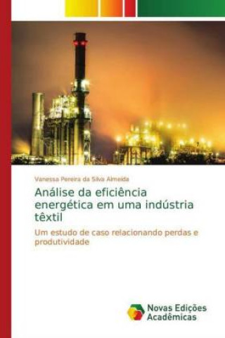 Kniha Análise da efici?ncia energética em uma indústria t?xtil Vanessa Pereira da Silva Almeida