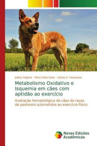 Kniha Metabolismo Oxidativo e Isquemia em c?es com aptid?o ao exercício Julieta Volpato