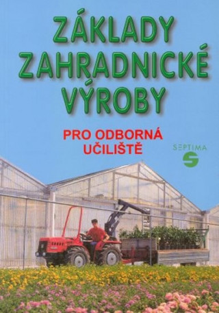 Kniha Základy zahradnické výroby pro odborná učiliště Josef Pokorný