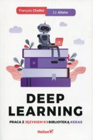 Könyv Deep Learning Praca z językiem R i biblioteką Keras Chollet Francois