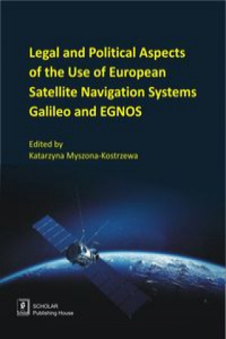 Könyv Legal And Political Aspects of The Use of European Satellite Navigation Systems Galileo and EGNOS 