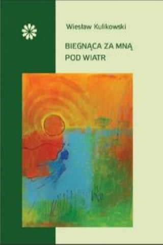 Książka Biegnąca za mną pod wiatr Kulikowski Wiesław