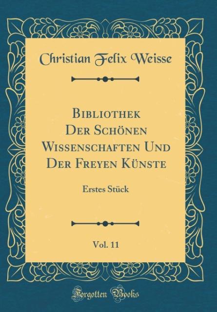 Carte Weisse, C: Bibliothek Der Schönen Wissenschaften Und Der Fre Christian Felix Weisse