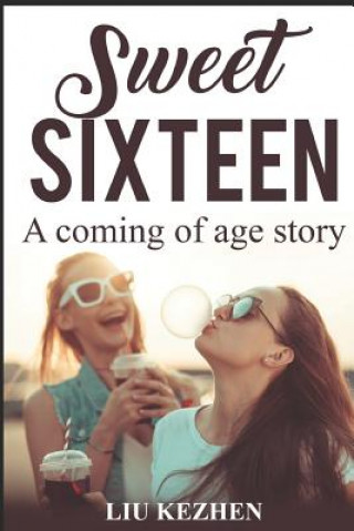 Könyv Sweet Sixteen: A Coming of Age Story Kezhen Liu
